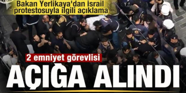 bakan_yerlikayadan_israil_protestosuyla_ilgili_aciklama_2_emniyet_gorevlisi_aciga_alindi_1712430400_6946.jpg