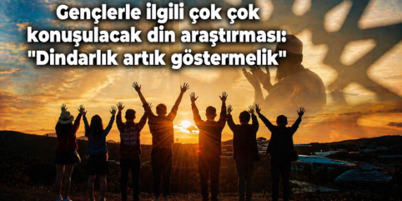 Gençlerin Din’e Bakışı: Dindarlık Göstermelik