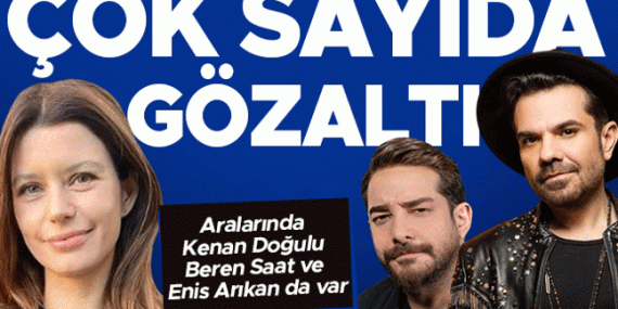 Ünlülere Dev Operasyon: Beren Saat, Kenan Doğulu ve Enis Arıkan Gözaltında!